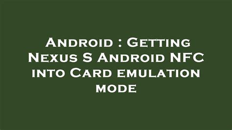 Getting Nexus S Android NFC into Card emulation mode